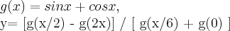 g(x)=sinx+cosx, 

y= [g(x/2) - g(2x)] / [ g(x/6) + g(0) ]