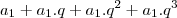 a_1+a_1.q+a_1.q^2+a_1.q^3 a_1+a_1.q+a_1.q^2+a_1.q^3
