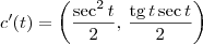 c^\prime(t) = \left(\frac{\sec^2 t}{2},\, \frac{\textrm{tg}\,t \sec t}{2}\right) c^\prime(t) = \left(\frac{\sec^2 t}{2},\, \frac{\textrm{tg}\,t \sec t}{2}\right)