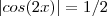 |cos(2x)| = 1/2 |cos(2x)| = 1/2