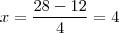 x =\frac{28 - 12}{4} = 4