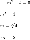 m^2-4=0\\
\\
m^2=4\\
\\
m=\sqrt[2]{4}\\
\\
\left|m \right|=2\\
\\