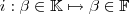 i : \beta \in \mathbb{K} \mapsto \beta \in \mathbb{F} i : \beta \in \mathbb{K} \mapsto \beta \in \mathbb{F}