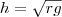h = \sqrt{rg} h = \sqrt{rg}