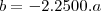 b&=&-2.2500.a b&=&-2.2500.a