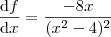 \frac{\textrm{d}f}{\textrm{d}x} = \frac{-8x}{(x^2 -4)^2}