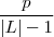 \frac{p}{|L| -1 } \frac{p}{|L| -1 }