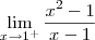 \lim_{x\rightarrow1^+}\frac{x^2 - 1}{x - 1} \lim_{x\rightarrow1^+}\frac{x^2 - 1}{x - 1}
