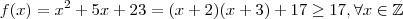 f(x) = x^2 + 5x + 23 = (x+2)(x+3) + 17 \geq 17  , \forall x \in \mathbb{Z}