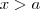 x>a x>a