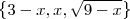 \left \{ 3-x,x,\sqrt{9-x} \right \}
