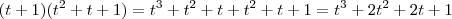 (t+1)(t^2 +t +1) = t^3 +t^2 +t +t^2 +t +1 = t^3 +2t^2 +2t +1