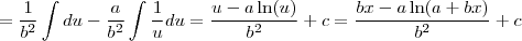 = \frac{1}{b^2}\int du - \frac{a}{b^2}\int \frac{1}{u}du = \frac{u-a \ln (u)}{b^2} + c =\frac{bx-a \ln (a+bx)}{b^2} + c = \frac{1}{b^2}\int du - \frac{a}{b^2}\int \frac{1}{u}du = \frac{u-a \ln (u)}{b^2} + c =\frac{bx-a \ln (a+bx)}{b^2} + c