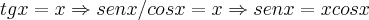 tgx=x\Rightarrow senx/cosx=x\Rightarrow senx=xcosx