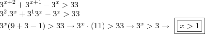 \\3^{x+2}+3^{x+1}-3^{x}>33\\\
3^2.3^{x}+3^{1}3^x -3^x > 33\\\ 3^x(9+3-1)>33\rightarrow 3^x\cdot(11)>33\rightarrow 3^x>3\rightarrow \ \boxed{\boxed{x>1}}