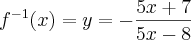 f^{- 1}(x) = y = - \frac{5x + 7}{5x - 8}