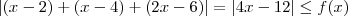 | (x-2) + (x-4) + (2x-6) | = | 4x - 12 | \le f(x)