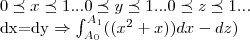 0 \preceq x \preceq 1...0\preceq y \preceq 1...0\preceq z\preceq 1...


dx=dy  \Rightarrow \int_{{A}_{0}}^{{A}_{1}}(({x}^{2}+x))dx-dz)