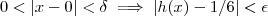 0<|x-0| < \delta  \implies   |h(x) - 1/6 | < \epsilon