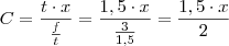 C = \frac{t \cdot x}{\frac{f}{t}} = \frac{1,5 \cdot x}{\frac{3}{1,5}} = \frac{1,5 \cdot x}{2} C = \frac{t \cdot x}{\frac{f}{t}} = \frac{1,5 \cdot x}{\frac{3}{1,5}} = \frac{1,5 \cdot x}{2}
