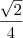\frac{\sqrt2} {4}