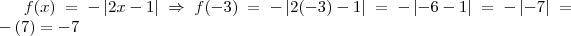 f(x)=-\left | 2x-1 \right |\Rightarrow f(-3)=-\left | 2(-3)-1 \right |=-\left | -6-1 \right |=-\left | -7 \right |=-\left (7 \right )=-7 f(x)=-\left | 2x-1 \right |\Rightarrow f(-3)=-\left | 2(-3)-1 \right |=-\left | -6-1 \right |=-\left | -7 \right |=-\left (7 \right )=-7
