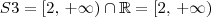 S3 = [2,\, +\infty)\cap \mathbb{R} = [2,\, +\infty) S3 = [2,\, +\infty)\cap \mathbb{R} = [2,\, +\infty)