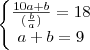 \left\{\begin{matrix}
\frac{10a+b}{(\frac{b}{a})}=18 \\ 
a+b=9
\end{matrix}\right.