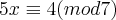 5x\equiv4(mod 7) 5x\equiv4(mod 7)