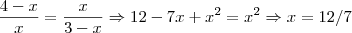 \frac{4-x}{x} = \frac{x}{3-x} \Rightarrow 12-7x+x^2 = x^2\Rightarrow x=12/7