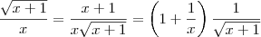 \frac{\sqrt{x+1}}{x} = \frac{x+1}{x \sqrt{x+1}} = \left(1+ \frac{1}{x}\right)\frac{1}{\sqrt{x+1}} \frac{\sqrt{x+1}}{x} = \frac{x+1}{x \sqrt{x+1}} = \left(1+ \frac{1}{x}\right)\frac{1}{\sqrt{x+1}}