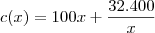 c(x) = 100x + \frac{32.400}{x} c(x) = 100x + \frac{32.400}{x}