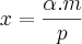 x=\frac{\alpha.m}{p}