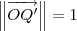 \left\|\overrightarrow{OQ'}\right\| = 1