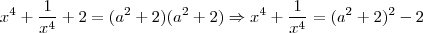 x^4 + \frac{1}{x^4}+2 = (a^2+2)(a^2+2) \Rightarrow x^4 + \frac{1}{x^4} = (a^2+2)^2 -2