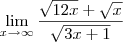 \lim_{x\rightarrow\infty}\frac{\sqrt{12x}+\sqrt{x}}{\sqrt{3x+1}}