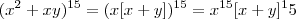 (x^2 + xy)^{15} = (x[x+y])^{15} = x^{15}[x+y]^15