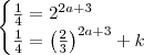 \begin{cases} \frac{1}{4}= 2^{2a+3} \\ \frac{1}{4}= \left(\frac{2}{3} \right )^{2a +3}+k \end{cases} \begin{cases} \frac{1}{4}= 2^{2a+3} \\ \frac{1}{4}= \left(\frac{2}{3} \right )^{2a +3}+k \end{cases}
