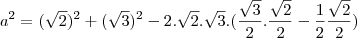 a^2=(\sqrt2)^2+(\sqrt3)^2-2.\sqrt2.\sqrt3.(\frac{\sqrt3}{2}.\frac{\sqrt2}{2}-\frac{1}{2}\frac{\sqrt2}{2})