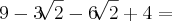 9 - 3\sqrt[]{2} - 6\sqrt[]{2} + 4 =