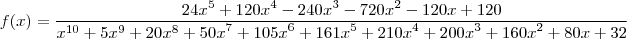 f(x)=\frac{24{x}^{5}+120{x}^{4}-240{x}^{3}-720{x}^{2}-120x+120}{{x}^{10}+5{x}^{9}+20{x}^{8}+{50x}^{7}+{105x}^{6}+{161x}^{5}+{210x}^{4}+{200x}^{3}+{160x}^{2}+80x+32}