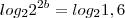 log_2 2^{2b}=log_2 1,6