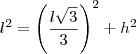 l^2=\left(\frac{l\sqrt3}{3}\right)^2+h^2 l^2=\left(\frac{l\sqrt3}{3}\right)^2+h^2