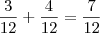 \frac{3}{12} + \frac{4}{12} = \frac{7}{12}