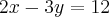 2x-3y=12 2x-3y=12