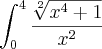 \int_{0}^{4}\frac{\sqrt[2]{{x}^{4}+1}}{{x}^{2}}