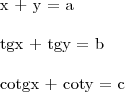 \begin{align}
x + y &= a \\
tgx + tgy &= b \\
cotgx + coty &= c \\
\end{align} \begin{align}
x + y &= a \\
tgx + tgy &= b \\
cotgx + coty &= c \\
\end{align}
