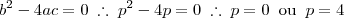 b^2 - 4ac = 0 \;\therefore\; p^2 - 4p = 0 \;\therefore\; p = 0\;\;\mbox{ou}\;\;p=4