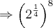 \Rightarrow  {\left({2}^{\frac{1}{4}} \right)}^{8}