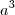 a^3 a^3